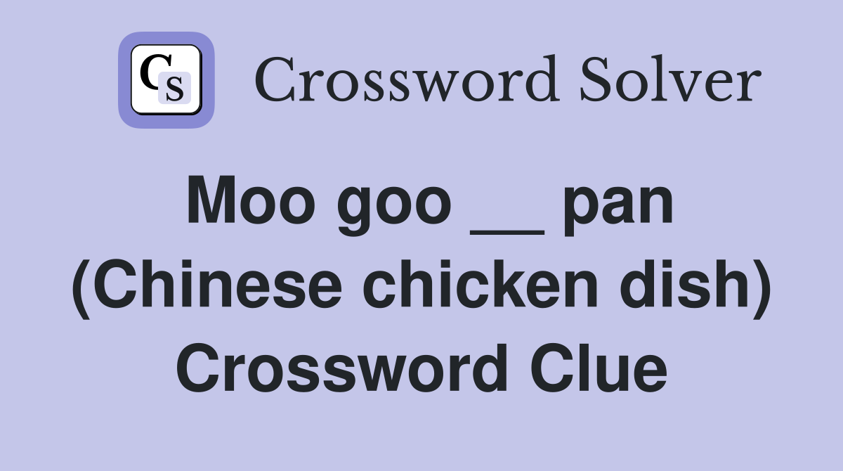 Moo Goo Pan Chinese Chicken Dish Crossword Clue Answers   Moo Goo    Pan (Chinese Chicken Dish)